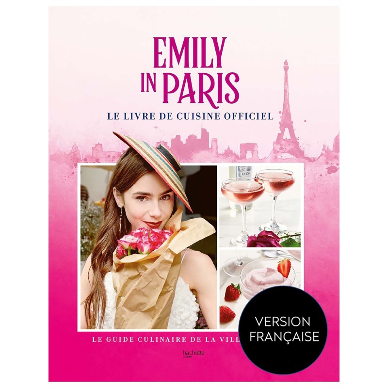 Hachette - Emily in Paris - Le Livre de Cuisine Officiel - Les